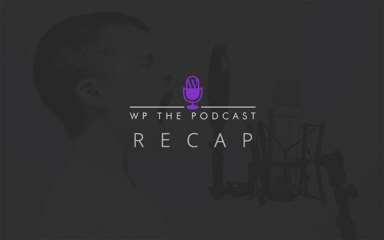 WP The Podcast Weekly Recap